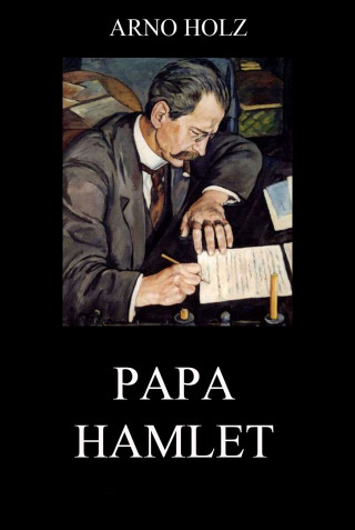 Arno Holz, Johannes Schlaf: Papa Hamlet