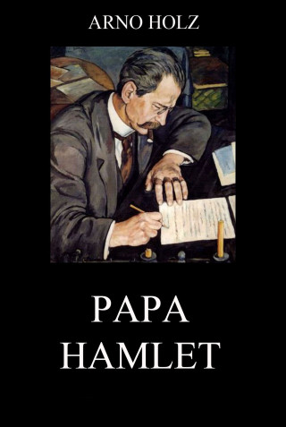Arno Holz, Johannes Schlaf: Papa Hamlet