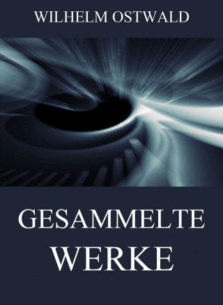 Wilhelm Ostwald: Gesammelte Werke