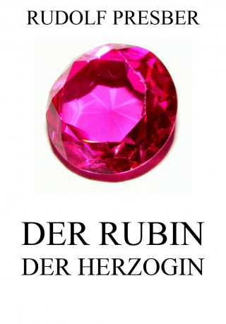 Rudolf Presber: Der Rubin der Herzogin