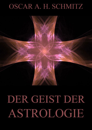Oscar A. H. Schmitz: Der Geist der Astrologie