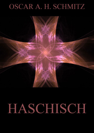 Oscar A. H. Schmitz: Haschisch