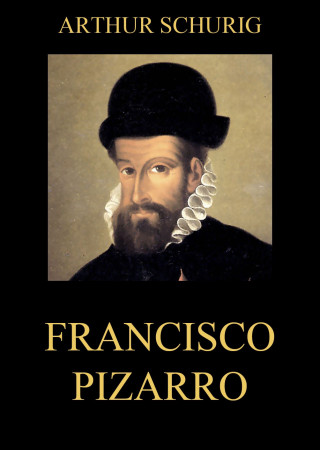 Arthur Schurig: Francisco Pizarro