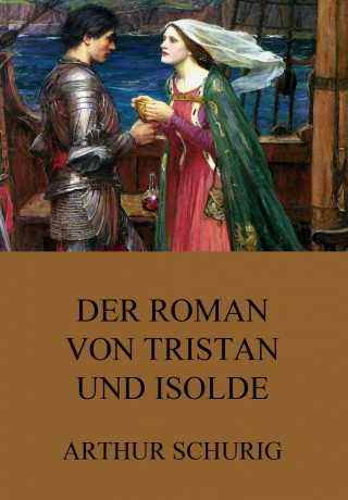 Arthur Schurig: Der Roman von Tristan und Isolde