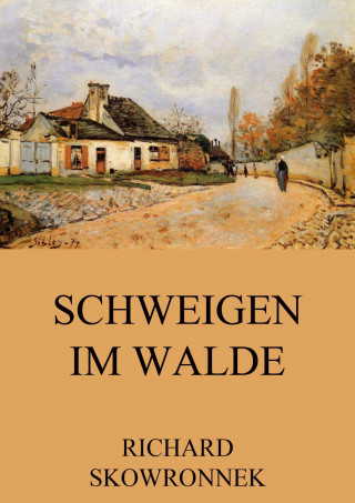 Richard Skowronnek: Schweigen im Walde