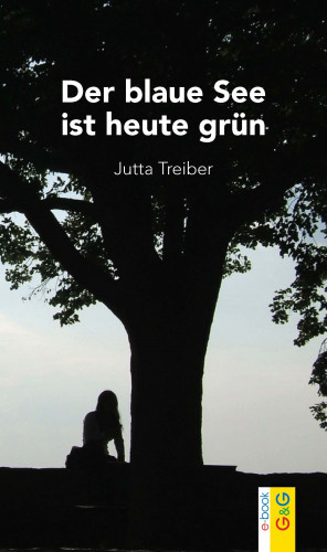 Jutta Treiber: Der blaue See ist heute grün