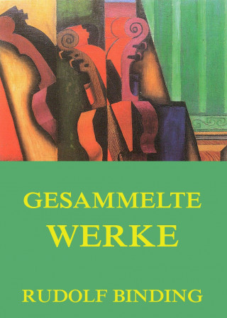 Rudolf Binding: Gesammelte Werke