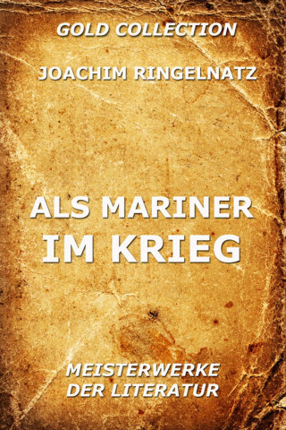 Joachim Ringelnatz: Als Mariner im Krieg