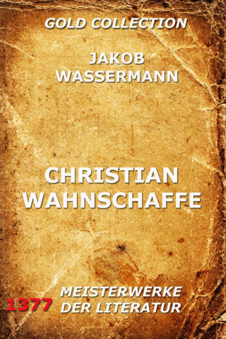Jakob Wassermann: Christian Wahnschaffe