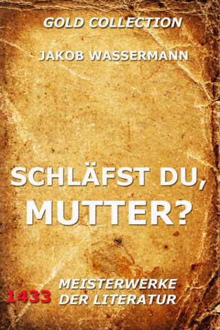 Jakob Wassermann: Schläfst du, Mutter?