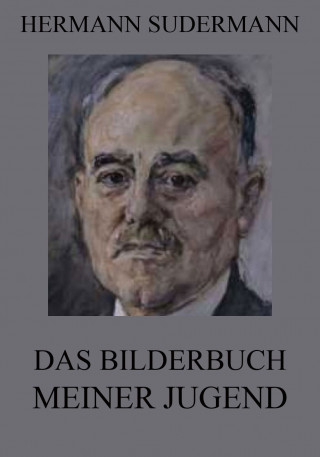 Hermann Sudermann: Das Bilderbuch meiner Jugend