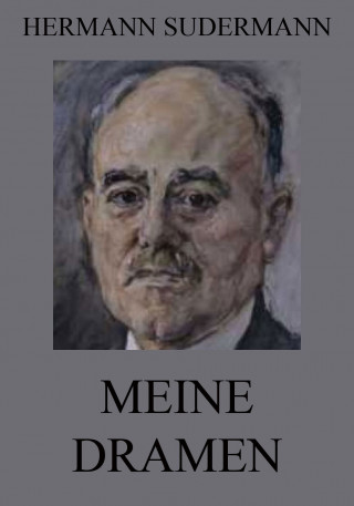Hermann Sudermann: Meine Dramen