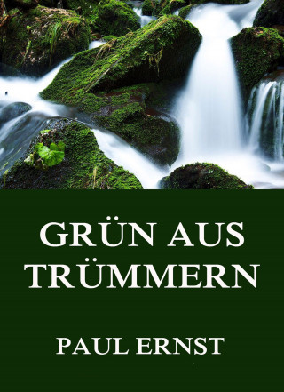 Paul Ernst: Grün aus Trümmern