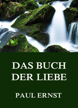 Paul Ernst: Das Buch der Liebe