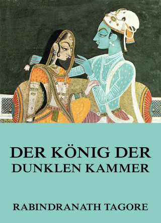 Rabindranath Tagore: Der König der dunklen Kammer