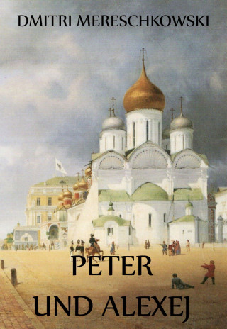 Dmitri Mereschkowski: Peter und Alexej