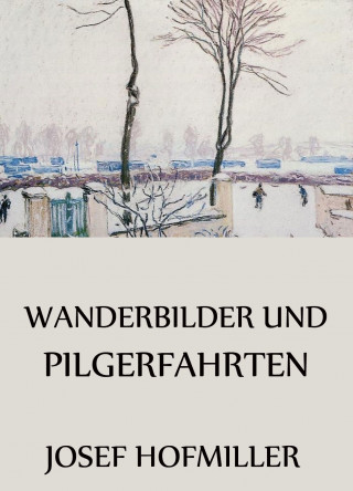 Josef Hofmiller: Wanderbilder und Pilgerfahrten