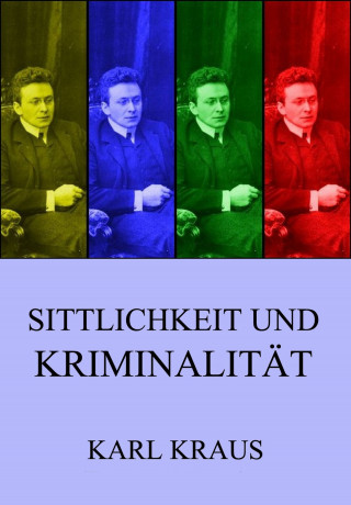 Karl Kraus: Sittlichkeit und Kriminalität