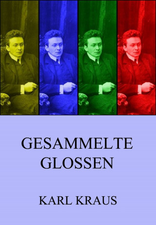 Karl Kraus: Gesammelte Glossen