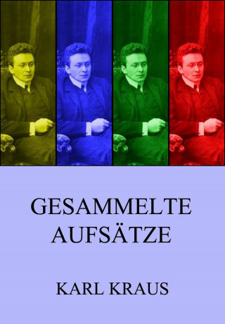Karl Kraus: Gesammelte Aufsätze