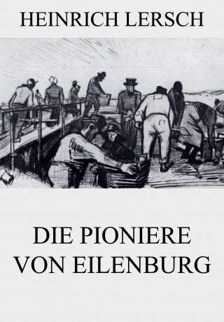 Heinrich Lersch: Die Pioniere von Eilenburg