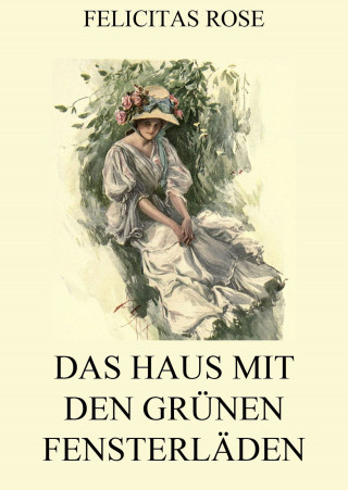 Felicitas Rose: Das Haus mit den grünen Fensterläden