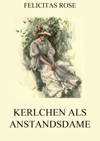 Felicitas Rose: Kerlchen als Anstandsdame