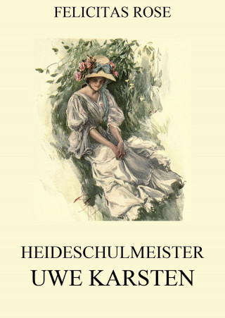 Felicitas Rose: Heideschulmeister Uwe Karsten