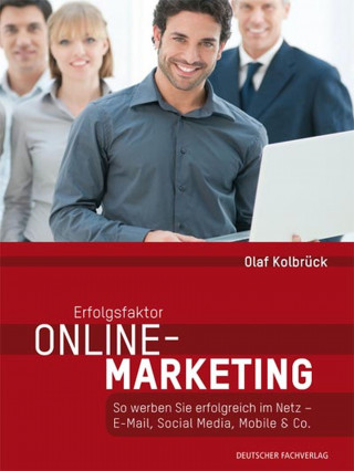 Olaf Kolbrück: Erfolgsfaktor Online-Marketing