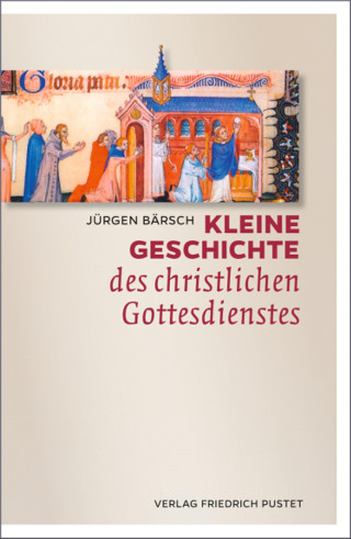 Jürgen Bärsch: Kleine Geschichte des christlichen Gottesdienstes