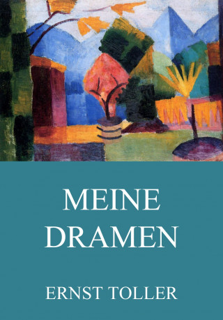 Ernst Toller: Meine Dramen