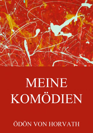 Ödön von Horvath: Meine Komödien
