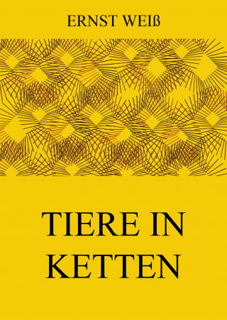 Ernst Weiß: Tiere in Ketten