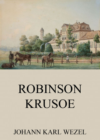 Johann Karl Wezel: Robinson Krusoe