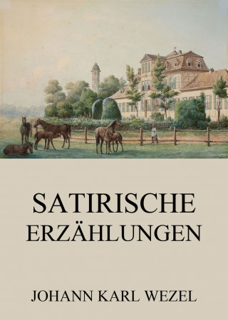 Johann Karl Wezel: Satirische Erzählungen