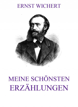 Ernst Wichert: Meine schönsten Erzählungen