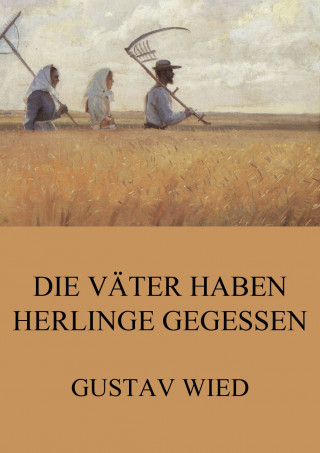 Gustav Wied: Die Väter haben Herlinge gegessen