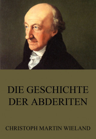 Christoph Martin Wieland: Die Geschichte der Abderiten