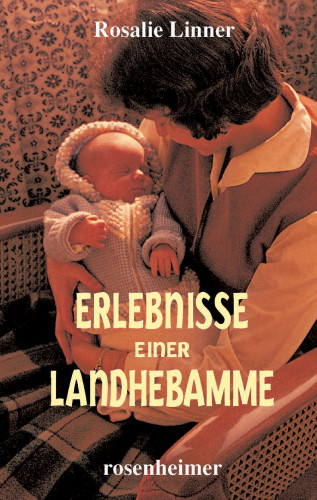 Rosalie Linner: Erlebnisse einer Landhebamme