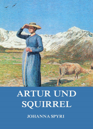 Johanna Spyri: Artur und Squirrel
