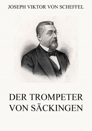 Joseph Viktor von Scheffel: Der Trompeter von Säckingen