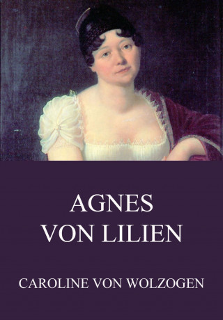 Caroline von Wolzogen: Agnes von Lilien