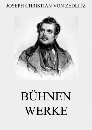 Joseph Christian von Zedlitz: Bühnenwerke