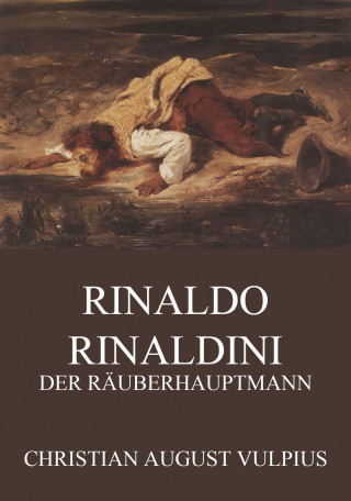 Christian August Vulpius: Rinaldo Rinaldini, der Räuberhauptmann