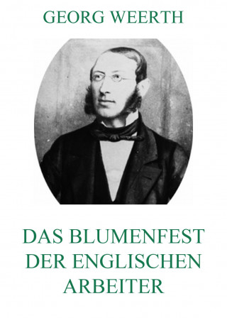 Georg Weerth: Das Blumenfest der englischen Arbeiter