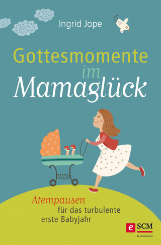 Ingrid Jope: Gottesmomente im Mamaglück