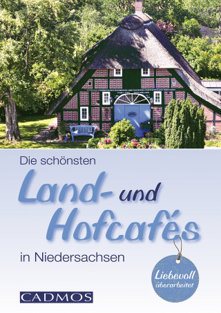 Michael Holste: Die schönsten Land- und Hofcafés in Niedersachsen