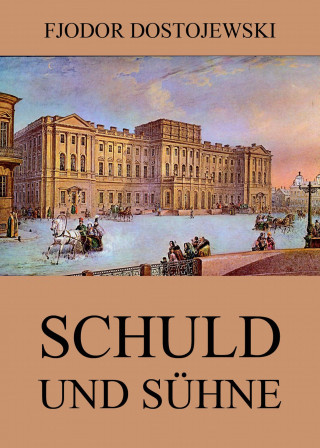 Fjodor Dostojewski: Schuld und Sühne