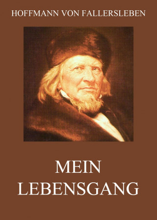 Hoffmann von Fallersleben: Mein Lebensgang