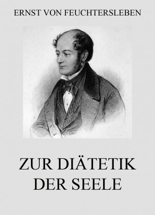 Ernst von Feuchtersleben: Zur Diätetik der Seele
